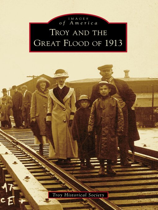 Title details for Troy and the Great Flood of 1913 by Troy Historical Society - Available